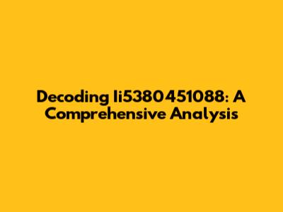 Decoding Ii5380451088: A Comprehensive Analysis