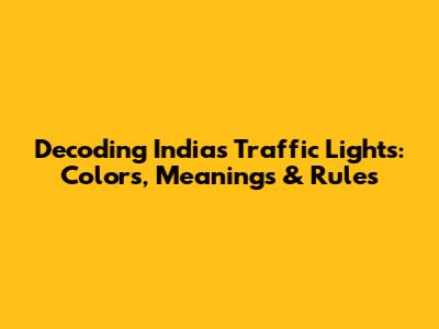 Decoding India's Traffic Lights: Colors, Meanings & Rules