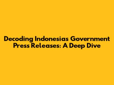 Decoding Indonesia's Government Press Releases: A Deep Dive