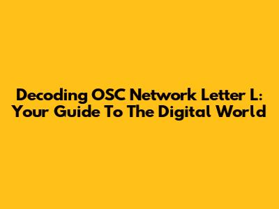 Decoding OSC Network Letter L: Your Guide To The Digital World