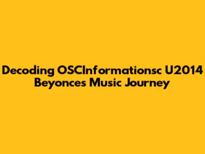 Decoding OSCInformationsc U2014 Beyonce's Music Journey