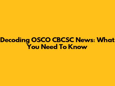 Decoding OSCO CBCSC News: What You Need To Know