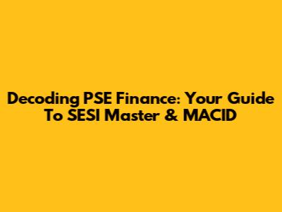 Decoding PSE Finance: Your Guide To SESI Master & MACID