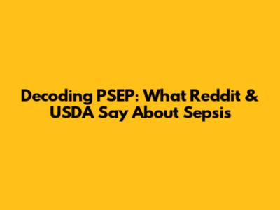 Decoding PSEP: What Reddit & USDA Say About Sepsis