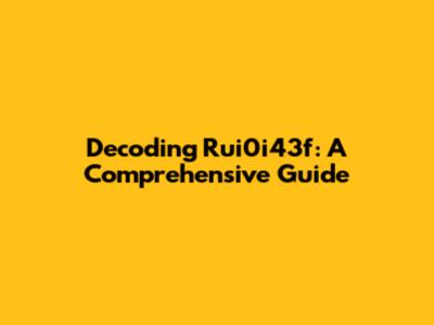 Decoding Rui0i43f: A Comprehensive Guide