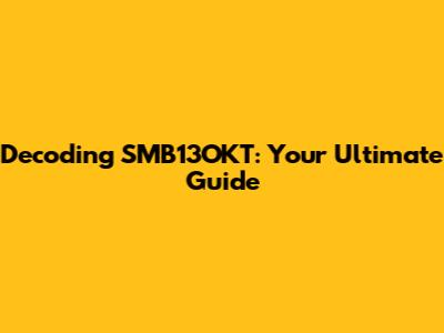 Decoding SMB13OKT: Your Ultimate Guide