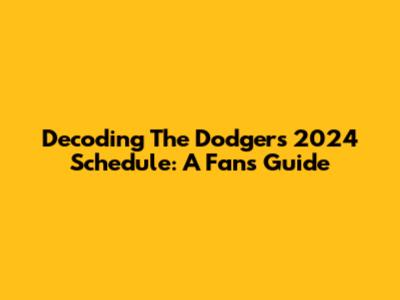 Decoding The Dodgers' 2024 Schedule: A Fan's Guide