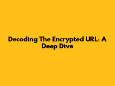 Decoding The Encrypted URL: A Deep Dive