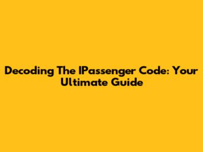 Decoding The IPassenger Code: Your Ultimate Guide