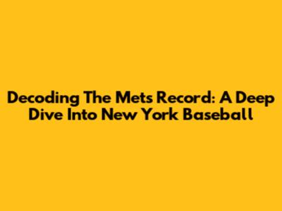 Decoding The Mets' Record: A Deep Dive Into New York Baseball