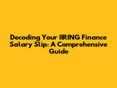 Decoding Your IIRING Finance Salary Slip: A Comprehensive Guide