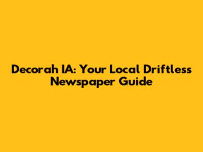 Decorah IA: Your Local Driftless Newspaper Guide