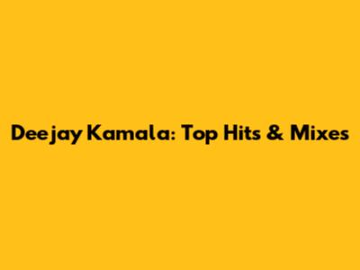 Deejay Kamala: Top Hits & Mixes