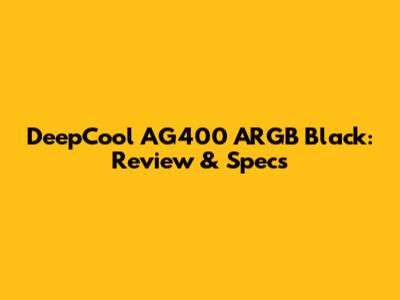 DeepCool AG400 ARGB Black: Review & Specs