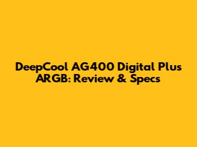 DeepCool AG400 Digital Plus ARGB: Review & Specs