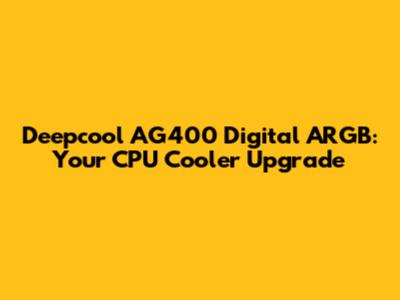 Deepcool AG400 Digital ARGB: Your CPU Cooler Upgrade