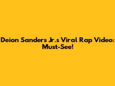 Deion Sanders Jr.'s Viral Rap Video: Must-See!