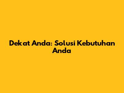 Dekat Anda: Solusi Kebutuhan Anda