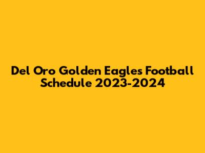 Del Oro Golden Eagles Football Schedule 2023-2024