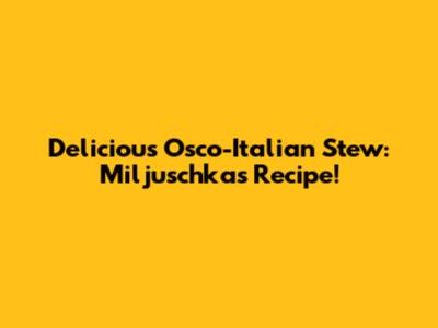Delicious Osco-Italian Stew: Miljuschka's Recipe!