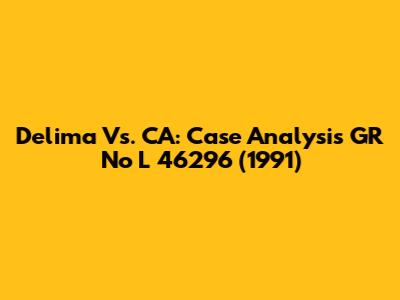 Delima Vs. CA: Case Analysis GR No L 46296 (1991)