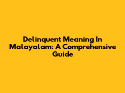 Delinquent Meaning In Malayalam: A Comprehensive Guide