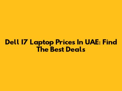 Dell I7 Laptop Prices In UAE: Find The Best Deals
