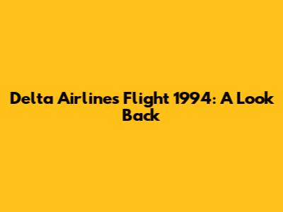 Delta Airlines Flight 1994: A Look Back