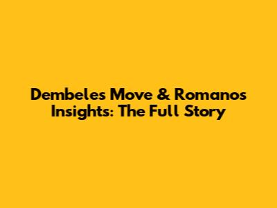 Dembele's Move & Romano's Insights: The Full Story