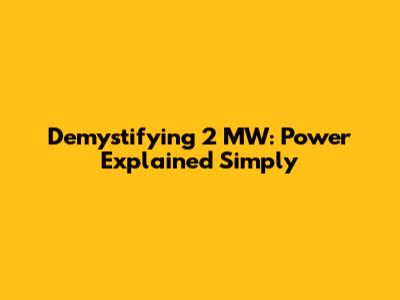 Demystifying 2 MW: Power Explained Simply