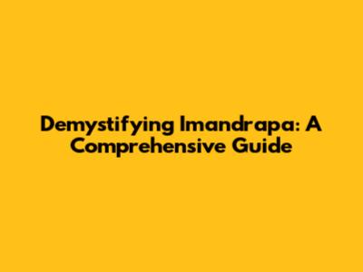 Demystifying Imandrapa: A Comprehensive Guide