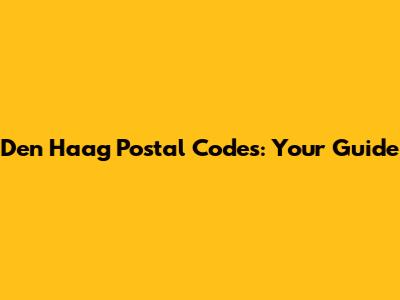 Den Haag Postal Codes: Your Guide