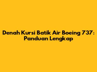 Denah Kursi Batik Air Boeing 737: Panduan Lengkap