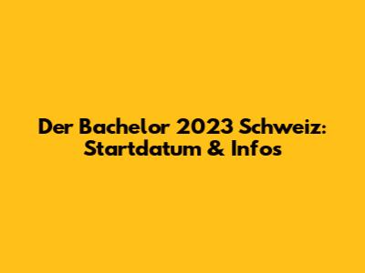 Der Bachelor 2023 Schweiz: Startdatum & Infos