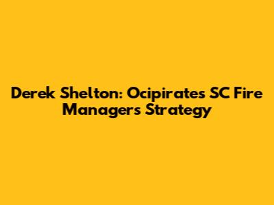 Derek Shelton: Ocipirates SC Fire Manager's Strategy
