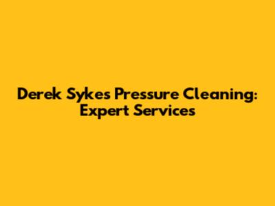 Derek Sykes Pressure Cleaning: Expert Services