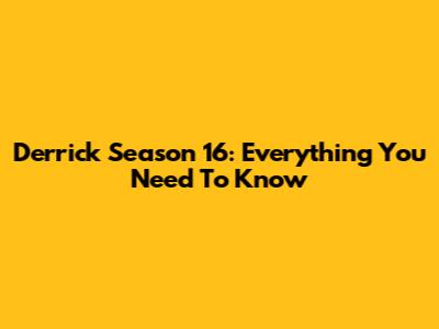 Derrick Season 16: Everything You Need To Know