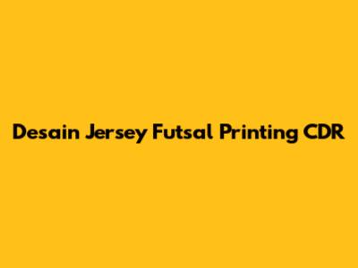 Desain Jersey Futsal Printing CDR