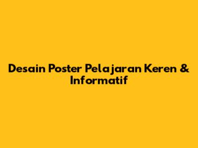 Desain Poster Pelajaran Keren & Informatif