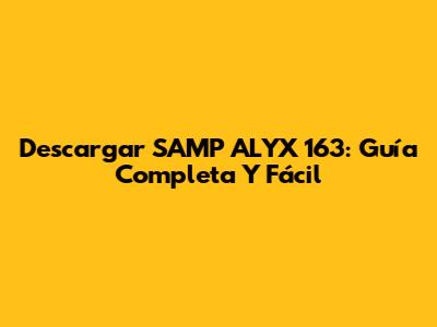 Descargar SAMP ALYX 163: Guía Completa Y Fácil