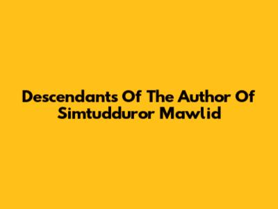 Descendants Of The Author Of Simtudduror Mawlid