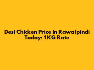 Desi Chicken Price In Rawalpindi Today: 1 KG Rate