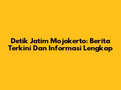 Detik Jatim Mojokerto: Berita Terkini Dan Informasi Lengkap