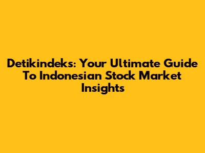Detikindeks: Your Ultimate Guide To Indonesian Stock Market Insights