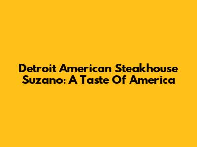 Detroit American Steakhouse Suzano: A Taste Of America