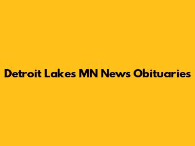 Detroit Lakes MN News Obituaries