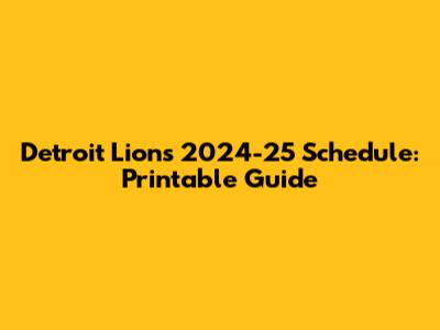 Detroit Lions 2024-25 Schedule: Printable Guide