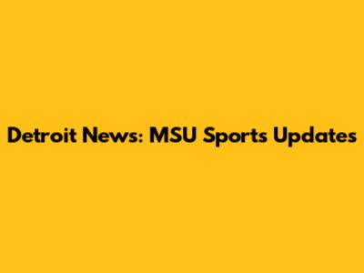 Detroit News: MSU Sports Updates