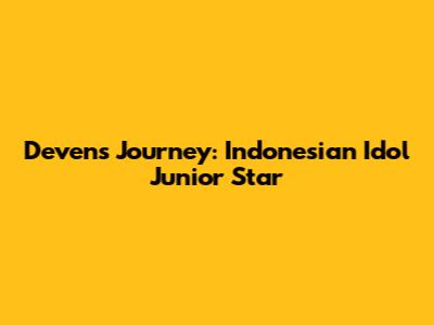 Deven's Journey: Indonesian Idol Junior Star
