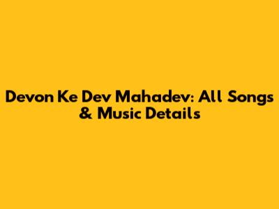 Devon Ke Dev Mahadev: All Songs & Music Details